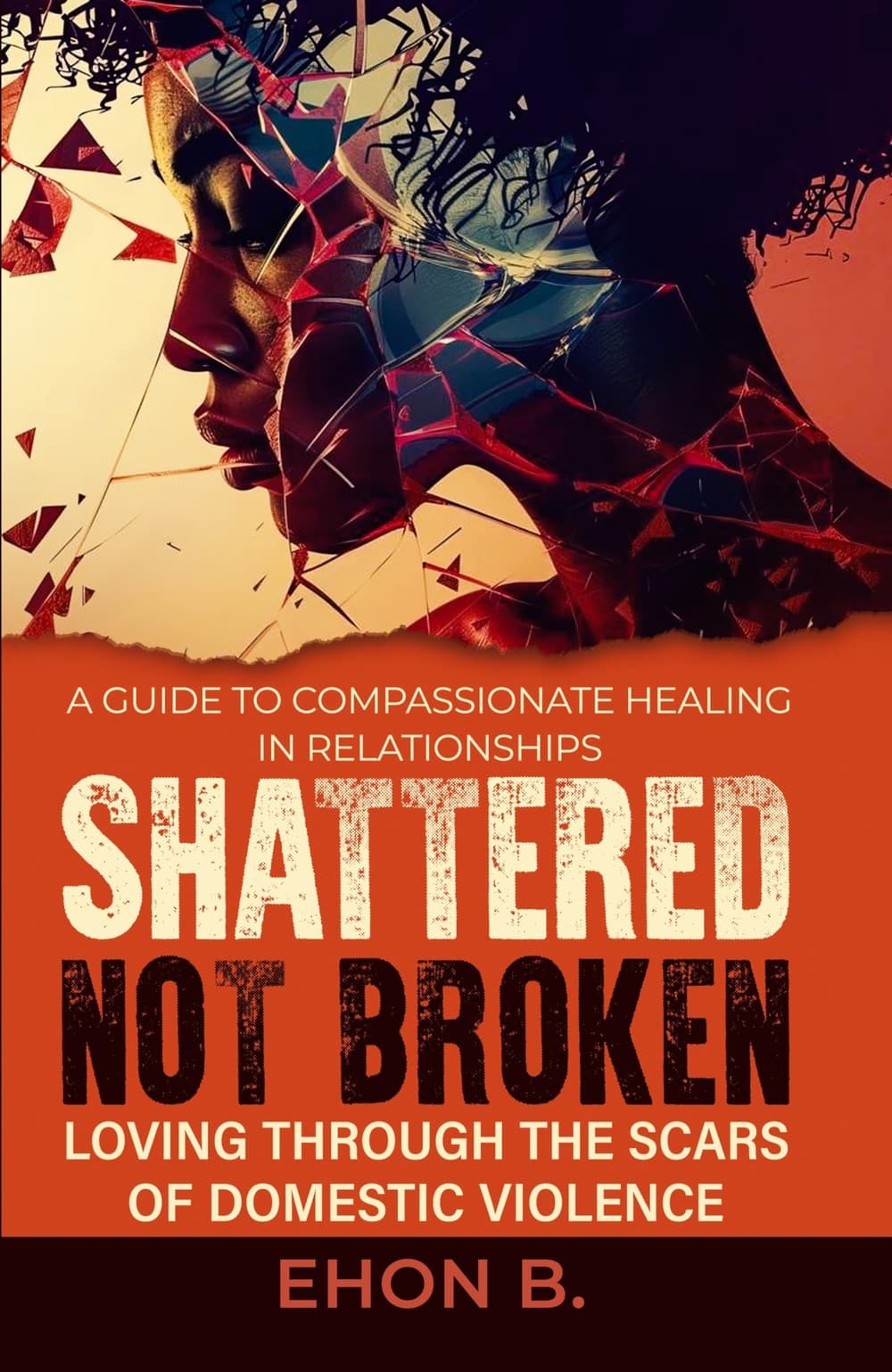Cover of Shattered Not Broken by Ehon B.